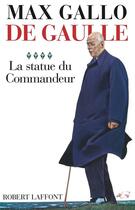 Couverture du livre « De Gaulle Tome 4 ; la statue du commandeur » de Max Gallo aux éditions Robert Laffont