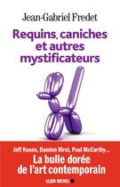 Couverture du livre « Requins, caniches et autres mystificateurs » de Fredet Jean-Gabriel aux éditions Albin Michel