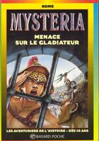 Couverture du livre « Mysteria ; menace sur le gladiateur » de  aux éditions Bayard Jeunesse