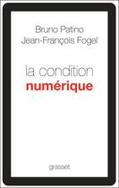 Couverture du livre « La condition numérique » de Jean-Francois Fogel et Bruno Patino aux éditions Grasset