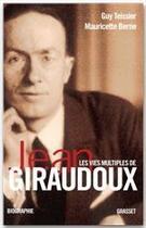 Couverture du livre « Les vies multiples de Jean Giraudoux ; chroniques d'une oeuvre » de Guy Teissier et Mauricette Berne aux éditions Grasset