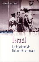 Couverture du livre « Israël ; la fabrique de l'identité nationale » de Avner Ben-Amos aux éditions Cnrs