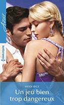 Couverture du livre « Un jeu bien trop dangereux » de Heidi Rice aux éditions Harlequin