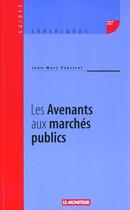 Couverture du livre « Les Avenants Aux Marches Publics » de Jean-Marc Peyrical aux éditions Le Moniteur