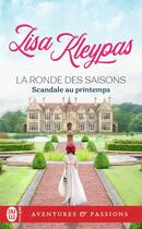 Couverture du livre « La ronde des saisons Tome 4 : scandale au printemps » de Lisa Kleypas aux éditions J'ai Lu