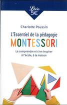 Couverture du livre « L'essentiel de la pédagogie Montessori : la comprendre et s'en inspirer à l'école, à la maison » de Charlotte Poussin aux éditions J'ai Lu