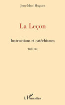 Couverture du livre « La leçon ; instructions et catéchismes theatre » de Jean-Marc Huguet aux éditions L'harmattan