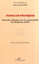 Couverture du livre « Juger les politiques - nouvelles reflexions sur la responsabilite des dirigeants publics » de Jean-Jacques Sueur aux éditions Editions L'harmattan