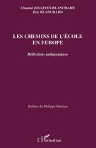 Couverture du livre « Les chemins de l'école en Europe ; reflexions pédagogiques » de Chantal Jollivet-Blanchard et Eric Blanchard aux éditions Editions L'harmattan