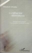 Couverture du livre « La mémoire réinventée ; chronique anthropologique d'une association vietnamienne de Paris » de Abdallah Gnaba aux éditions Editions L'harmattan