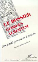 Couverture du livre « Le dossier Georges Albertini ; une intelligence avec l'ennemie » de Jean Levy aux éditions Editions L'harmattan