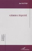 Couverture du livre « Gerer l'equite » de Jan Mattijs aux éditions Editions L'harmattan