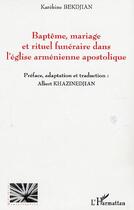 Couverture du livre « Baptême, mariage et rituel funéraire dans l'église arménienne apostolique » de Karekine Bekdjian aux éditions Editions L'harmattan