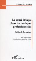 Couverture du livre « Le souci éthique dans les pratiques professionnelles : Guide de formation » de  aux éditions Editions L'harmattan