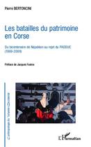 Couverture du livre « Les batailles du patrimoine en corse - du bicentenaire de napoleon au rejet du padduc (1969-2009) » de Pierre Bertoncini aux éditions Editions L'harmattan