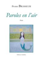 Couverture du livre « Paroles en l'air » de Pierre Brasseur aux éditions Amalthee
