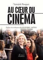 Couverture du livre « Au coeur du cinéma » de Yannick Pasquet aux éditions Amalthee