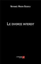 Couverture du livre « Le divorce interdit » de Makaya Busukila N. aux éditions Editions Du Net