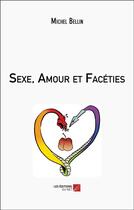 Couverture du livre « Sexe, amour et facéties » de Michel Bellin aux éditions Editions Du Net