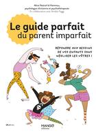 Couverture du livre « Le guide parfait du parent imparfait : Répondre aux besoins de vos enfants... sans négliger les vôtres ! » de Pauline Perrolet et Aline Nativel Id Hammou aux éditions Mango