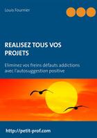 Couverture du livre « Réussissez tous vos projets avec l'autosuggestion positive » de Louis Fournier aux éditions Books On Demand