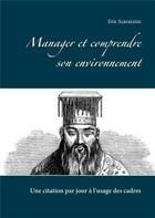 Couverture du livre « Manager et comprendre son environnement ; une citation par jour à l'usage des cadres » de Eric Scarazzini aux éditions Books On Demand