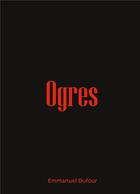 Couverture du livre « Ogres » de Emmanuel Dufour aux éditions Books On Demand