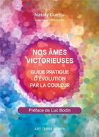 Couverture du livre « Nos âmes victorieuses : guide pratique d'évolution par la couleur » de Nataly Guetta aux éditions Books On Demand
