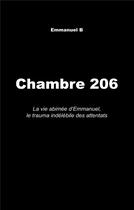 Couverture du livre « Chambre 206 : la vie abimée d'Emmanuel, le trauma indélébile des attentats » de Emmanuel B aux éditions Books On Demand