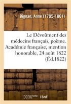 Couverture du livre « Le devoument des medecins francais, poeme. academie francaise, mention honorable, 24 aout 1822 » de Bignan Anne aux éditions Hachette Bnf