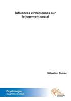 Couverture du livre « Influences circadiennes sur le jugement social - cognition sociale » de Stuhec Sebastien aux éditions Edilivre