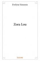 Couverture du livre « Zora Lou » de Evelyne Simoens aux éditions Edilivre