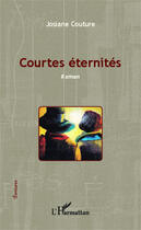 Couverture du livre « Courtes éternités » de Josiane Couture aux éditions Editions L'harmattan