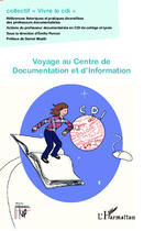 Couverture du livre « Voyage au centre de documentation et d'information » de Collectif Vivre Le Cdi aux éditions Editions L'harmattan