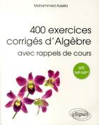 Couverture du livre « 400 exercices corrigés d'algèbre avec rappels de cours ; prépas spé MP-MP* » de Mohammed Aassila aux éditions Ellipses