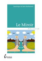 Couverture du livre « Le miroir » de Dominique De Saint Barlhaimoix aux éditions Societe Des Ecrivains