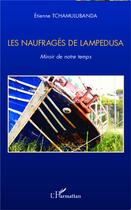 Couverture du livre « Les naufragés de Lampedusa ; miroir de notre temps » de Etienne Tchamulubanda aux éditions L'harmattan