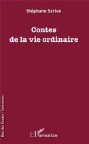 Couverture du livre « Contes de la vie ordinaire » de Stephane Scrive aux éditions L'harmattan