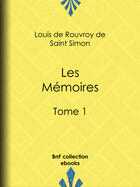 Couverture du livre « Les Mémoires » de Louis De Rouvroy (Duc De) Saint-Simon aux éditions Bnf Collection Ebooks