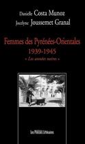 Couverture du livre « Femmes des Pyrénées-Orientales 1939-1945 » de Danielle Costa Munoz et Jocelyne Joussemet Granal aux éditions Presses Litteraires