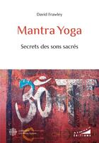 Couverture du livre « Mantra Yoga : Secrets des sons sacrés » de David Frawley aux éditions Les Deux Oceans