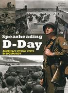Couverture du livre « Spearheading D-Day american special units in Normandy » de Jonathan Gawne aux éditions Histoire Et Collections