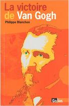 Couverture du livre « La victoire de Van Gogh » de Philippe Blanchon aux éditions Golias