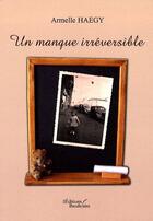 Couverture du livre « Un manque irréversible » de Haegy aux éditions Baudelaire