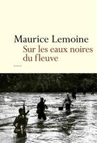 Couverture du livre « Sur les eaux noires du fleuve » de Maurice Lemoine aux éditions Don Quichotte