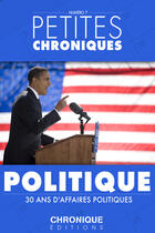 Couverture du livre « Petites chroniques t.7 ; 30 ans d'affaires politiques » de  aux éditions Chronique
