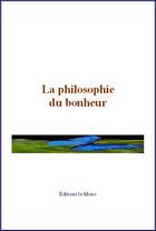 Couverture du livre « La philosophie du bonheur » de Pierre Leroux aux éditions Le Mono