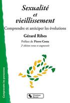 Couverture du livre « Sexualité et vieillissement ; comprendre et anticiper les évolutions (2e édition) » de Ribes Gerard aux éditions Chronique Sociale