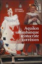 Couverture du livre « Aquilon le saltimbanque aristocrate corrézien » de Edouard De Lamaze aux éditions Geste