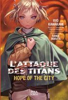 Couverture du livre « L'attaque des titans ; hope of the city » de Hajime Isayama et Hiroshi Seko aux éditions Pika Roman